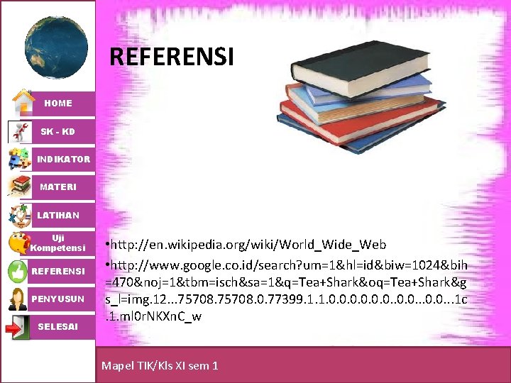 REFERENSI HOME SK - KD INDIKATOR MATERI LATIHAN Uji Kompetensi REFERENSI PENYUSUN SELESAI •