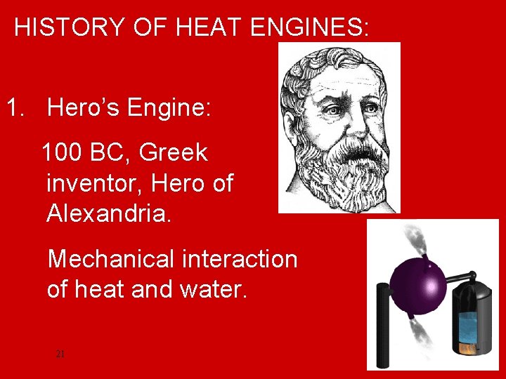 HISTORY OF HEAT ENGINES: 1. Hero’s Engine: 100 BC, Greek inventor, Hero of Alexandria.