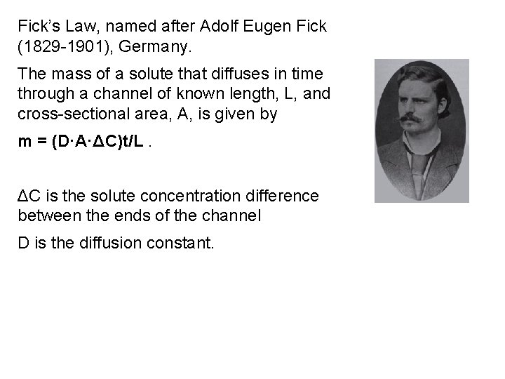 Fick’s Law, named after Adolf Eugen Fick (1829 -1901), Germany. The mass of a