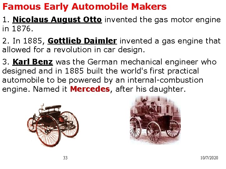 Famous Early Automobile Makers 1. Nicolaus August Otto invented the gas motor engine in