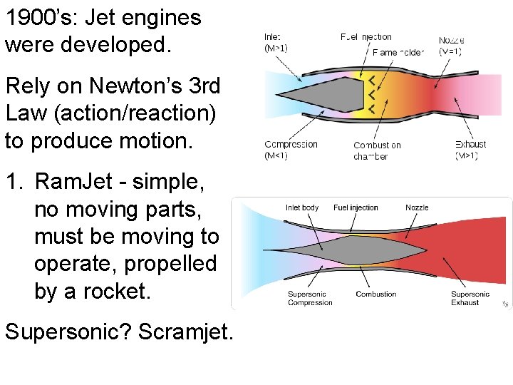 1900’s: Jet engines were developed. Rely on Newton’s 3 rd Law (action/reaction) to produce