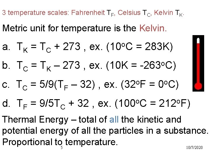 3 temperature scales: Fahrenheit TF, Celsius TC, Kelvin TK. Metric unit for temperature is