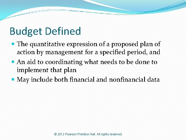 Budget Defined The quantitative expression of a proposed plan of action by management for