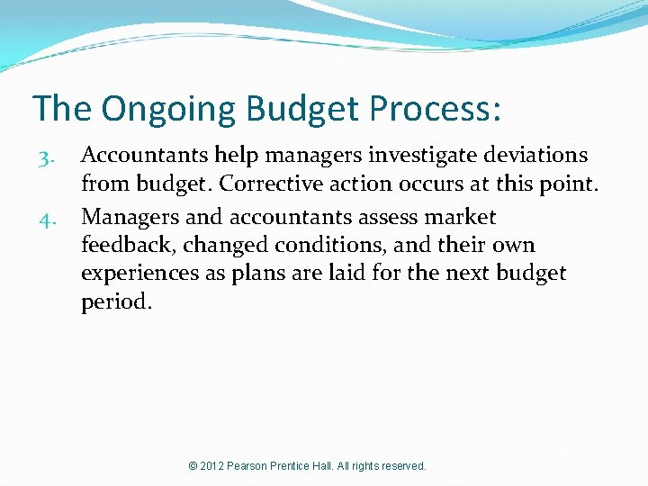 The Ongoing Budget Process: 3. 4. Accountants help managers investigate deviations from budget. Corrective