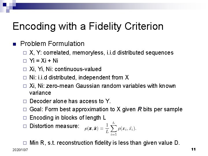Encoding with a Fidelity Criterion n Problem Formulation ¨ X, Y: correlated, memoryless, i.