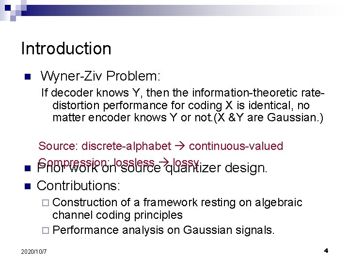 Introduction n Wyner-Ziv Problem: If decoder knows Y, then the information-theoretic ratedistortion performance for