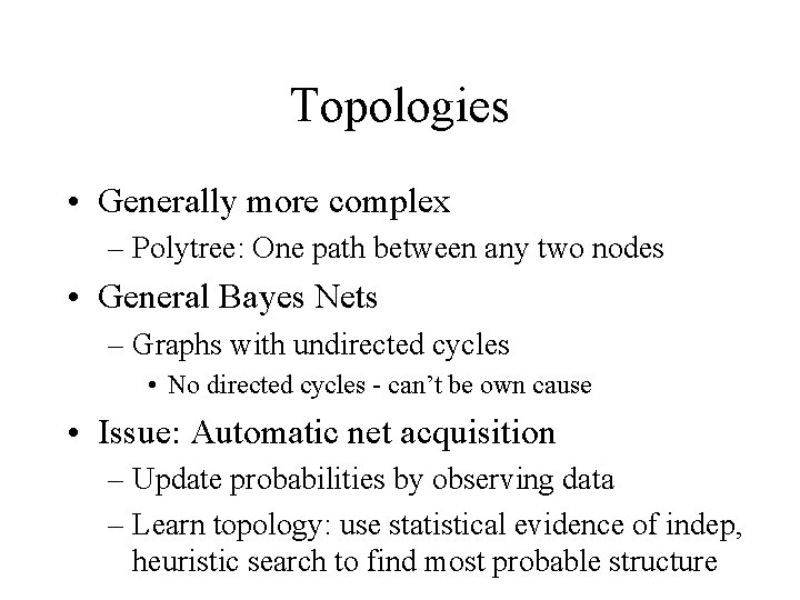 Topologies • Generally more complex – Polytree: One path between any two nodes •