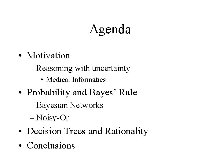 Agenda • Motivation – Reasoning with uncertainty • Medical Informatics • Probability and Bayes’