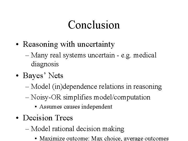 Conclusion • Reasoning with uncertainty – Many real systems uncertain - e. g. medical
