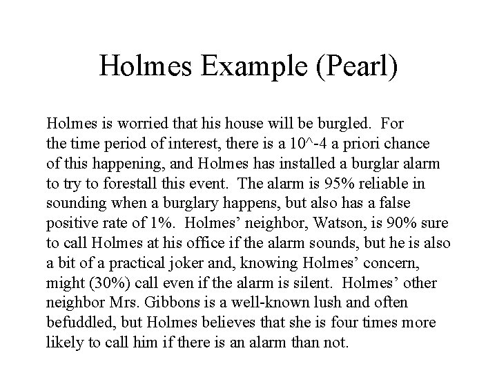 Holmes Example (Pearl) Holmes is worried that his house will be burgled. For the Holmes Example (Pearl) Holmes is worried that his house will be burgled. For the