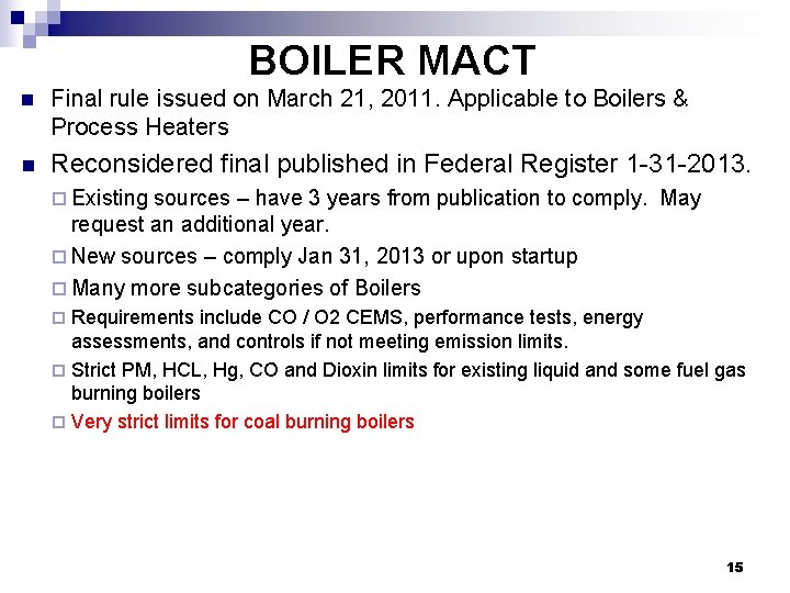 BOILER MACT n Final rule issued on March 21, 2011. Applicable to Boilers &