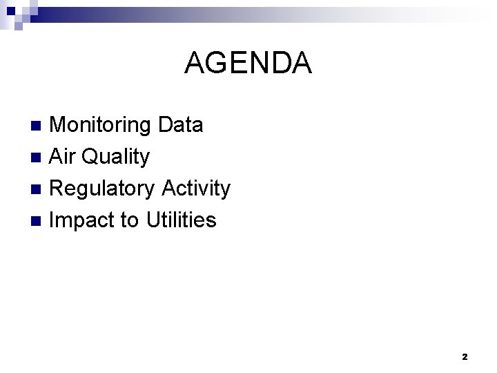 AGENDA Monitoring Data n Air Quality n Regulatory Activity n Impact to Utilities n