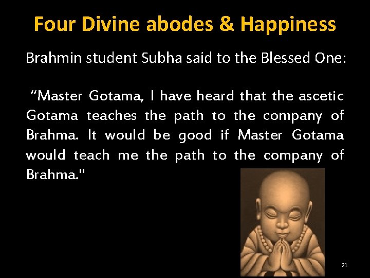Four Divine abodes & Happiness Brahmin student Subha said to the Blessed One: “Master