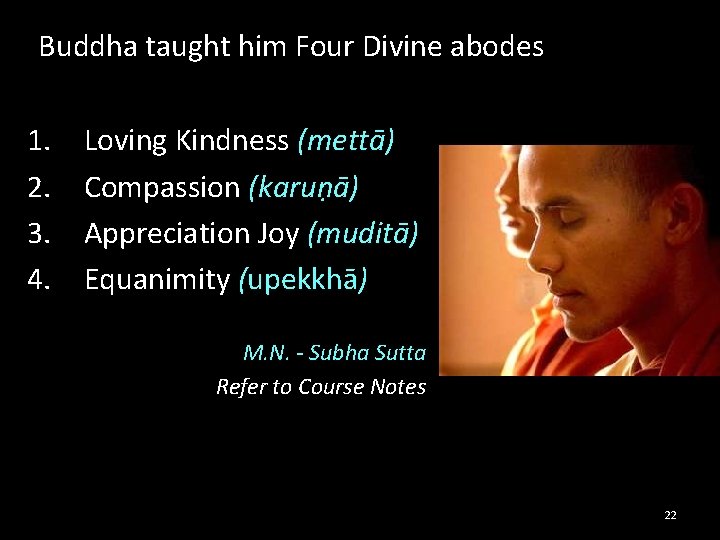 Buddha taught him Four Divine abodes 1. 2. 3. 4. Loving Kindness (mettā) Compassion