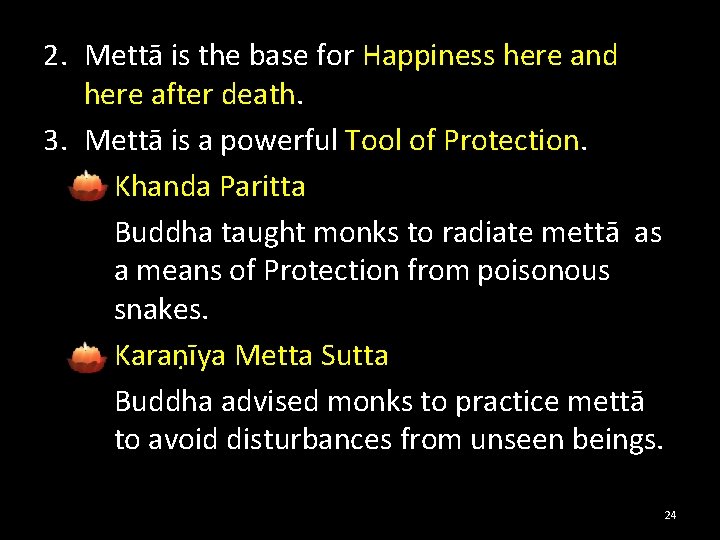 2. Mettā is the base for Happiness here and here after death. 3. Mettā