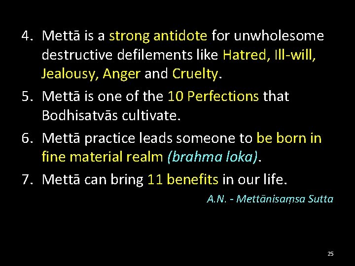 4. Mettā is a strong antidote for unwholesome destructive defilements like Hatred, Ill-will, Jealousy,