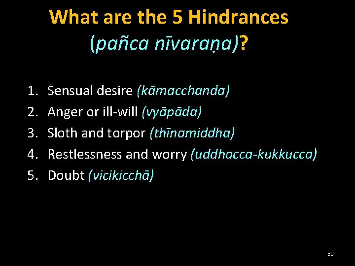 What are the 5 Hindrances (pañca nīvaraṇa)? 1. 2. 3. 4. 5. Sensual desire