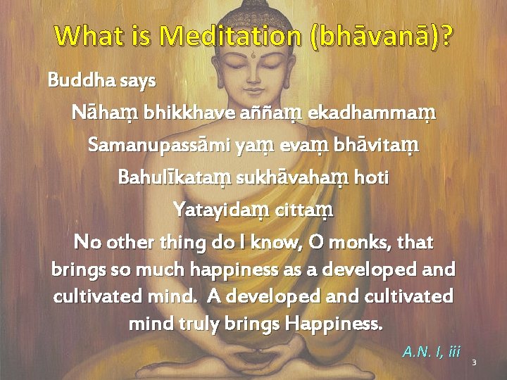 What is Meditation (bhāvanā)? Buddha says Nāhaṃ bhikkhave aññaṃ ekadhammaṃ Samanupassāmi yaṃ evaṃ bhāvitaṃ