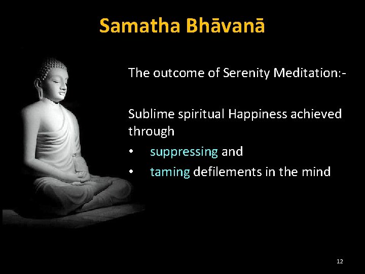 Samatha Bhāvanā The outcome of Serenity Meditation: Sublime spiritual Happiness achieved through • suppressing
