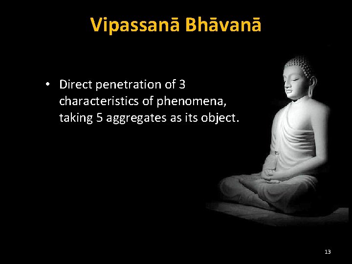 Vipassanā Bhāvanā • Direct penetration of 3 characteristics of phenomena, taking 5 aggregates as