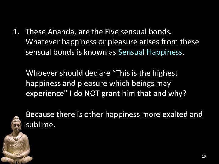 1. These Ānanda, are the Five sensual bonds. Whatever happiness or pleasure arises from