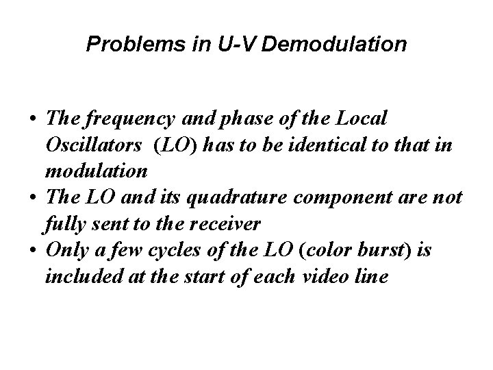 Problems in U-V Demodulation • The frequency and phase of the Local Oscillators (LO)