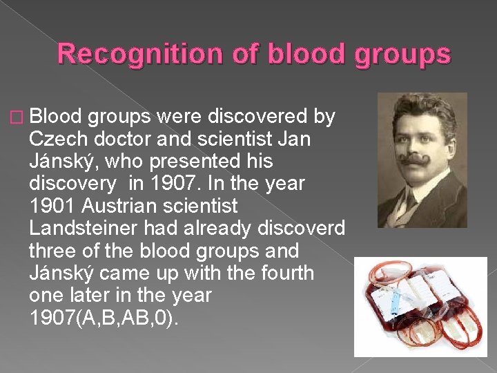Recognition of blood groups � Blood groups were discovered by Czech doctor and scientist