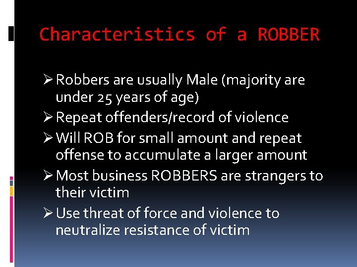 Characteristics of a ROBBER Ø Robbers are usually Male (majority are under 25 years