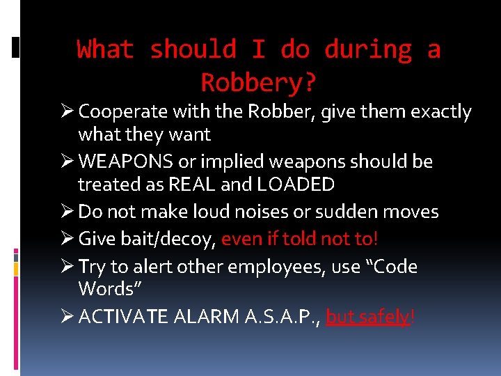 What should I do during a Robbery? Ø Cooperate with the Robber, give them