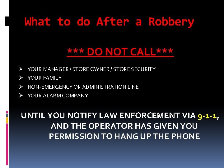What to do After a Robbery *** DO NOT CALL*** Ø YOUR MANAGER /