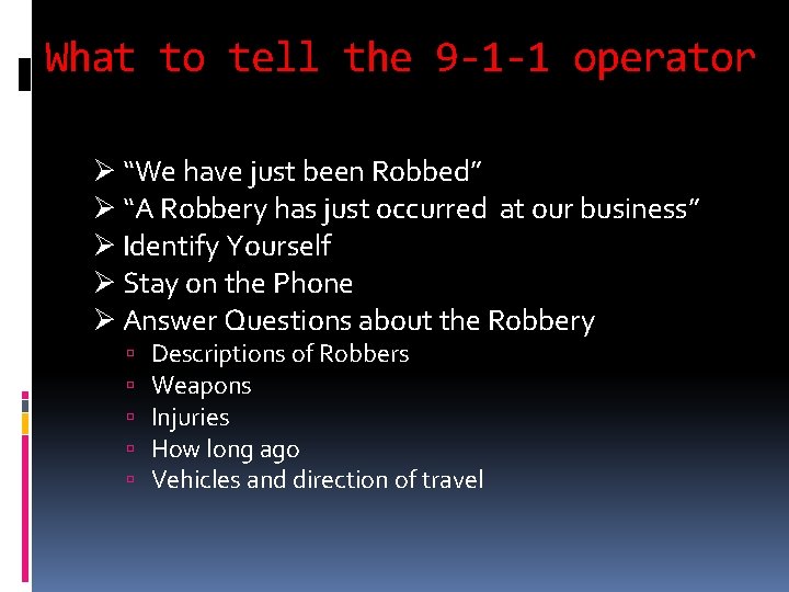 What to tell the 9 -1 -1 operator Ø “We have just been Robbed”