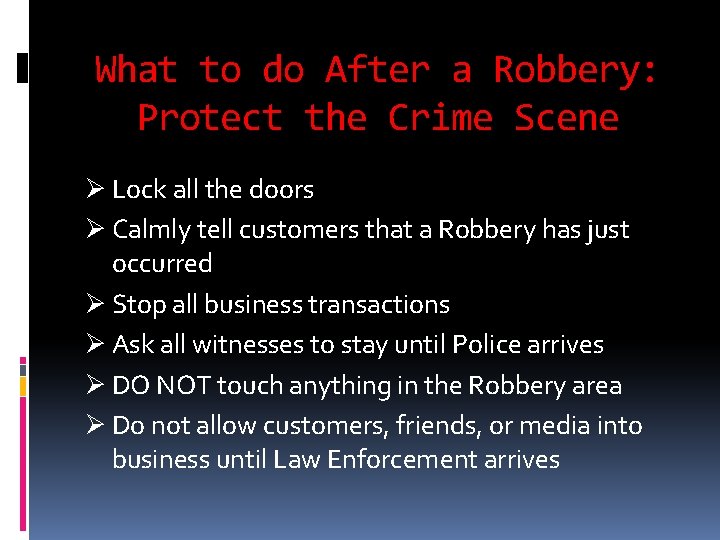 What to do After a Robbery: Protect the Crime Scene Ø Lock all the