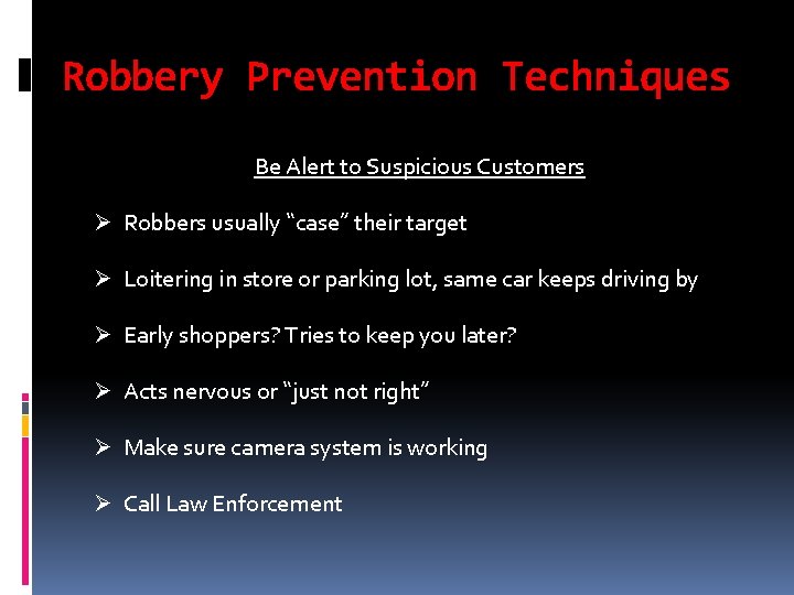 Robbery Prevention Techniques Be Alert to Suspicious Customers Ø Robbers usually “case” their target