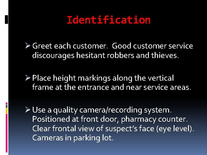 Identification Ø Greet each customer. Good customer service discourages hesitant robbers and thieves. Ø