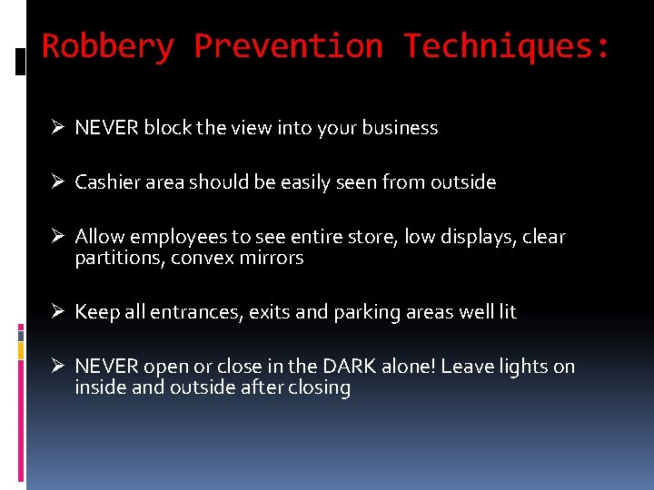 Robbery Prevention Techniques: Ø NEVER block the view into your business Ø Cashier area