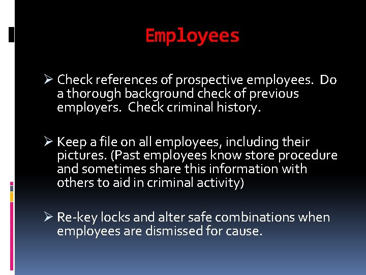 Employees Ø Check references of prospective employees. Do a thorough background check of previous
