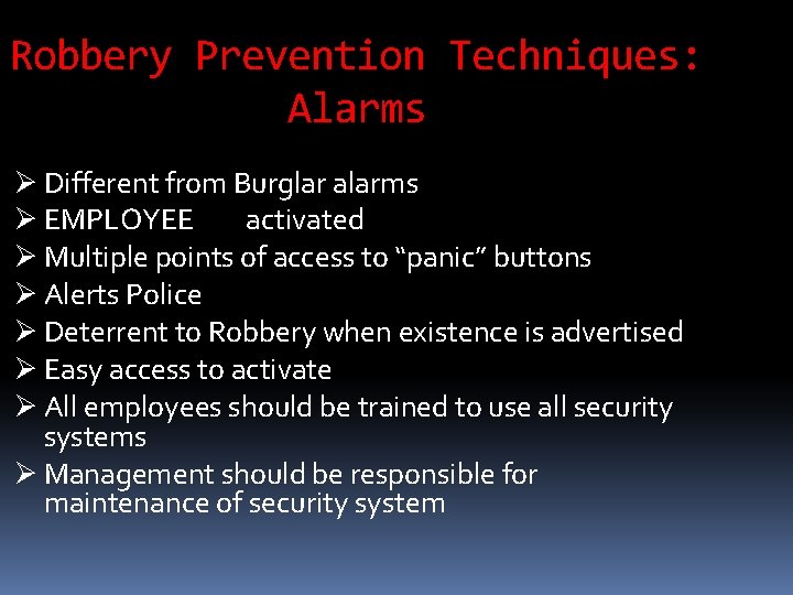 Robbery Prevention Techniques: Alarms Ø Different from Burglar alarms Ø EMPLOYEE activated Ø Multiple