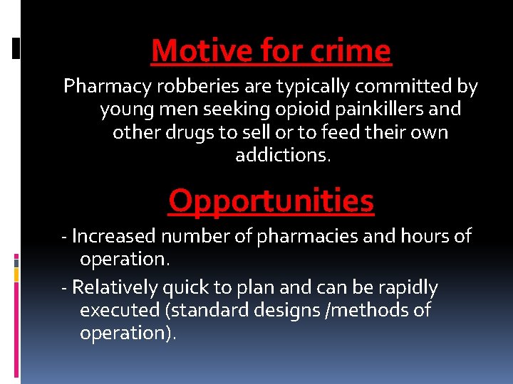 Motive for crime Pharmacy robberies are typically committed by young men seeking opioid painkillers