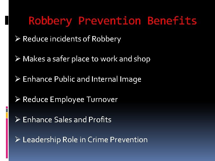 Robbery Prevention Benefits Ø Reduce incidents of Robbery Ø Makes a safer place to