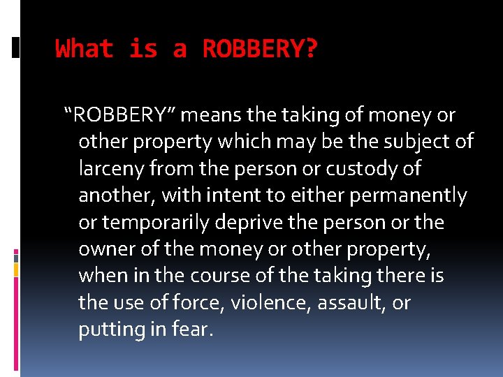 What is a ROBBERY? “ROBBERY” means the taking of money or other property which