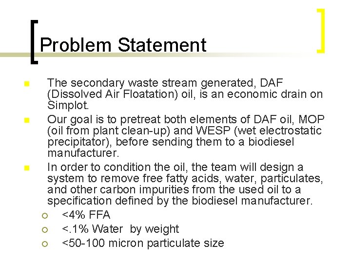 Problem Statement n n n The secondary waste stream generated, DAF (Dissolved Air Floatation)