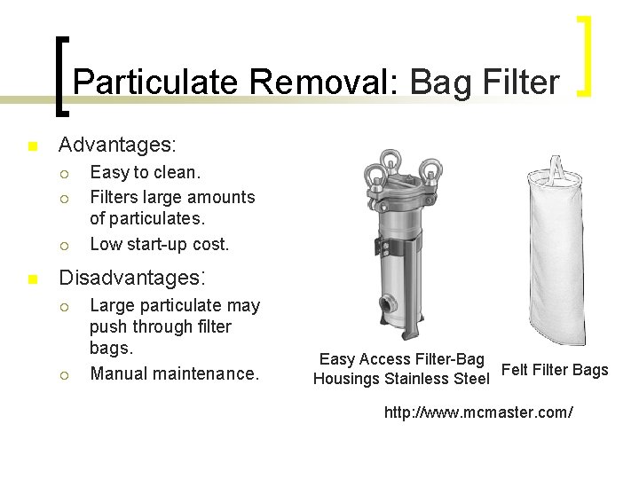 Particulate Removal: Bag Filter n Advantages: ¡ ¡ ¡ n Easy to clean. Filters