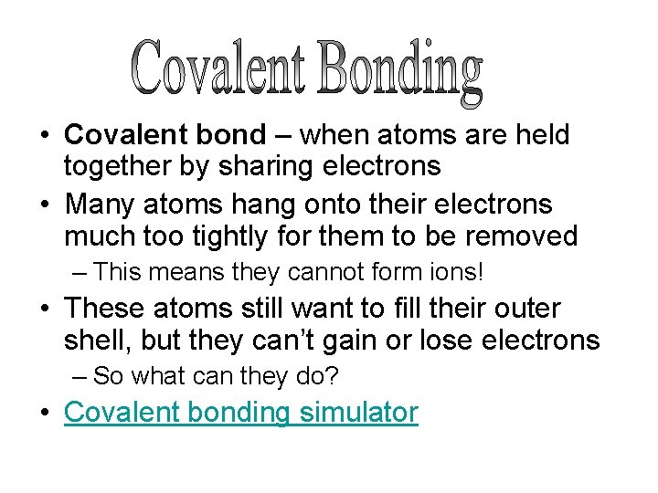  • Covalent bond – when atoms are held together by sharing electrons •