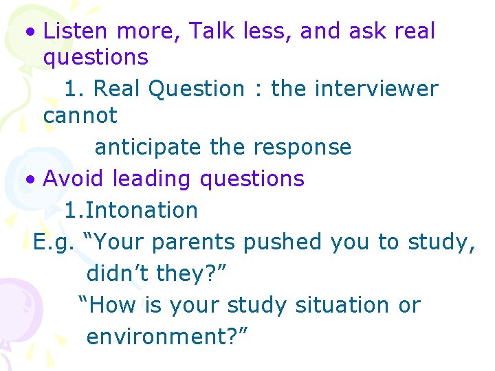  • Listen more, Talk less, and ask real questions 1. Real Question :