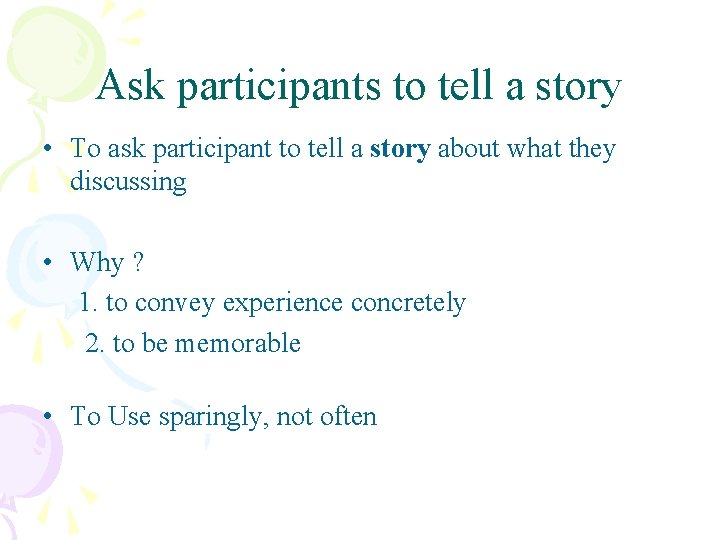 Ask participants to tell a story • To ask participant to tell a story