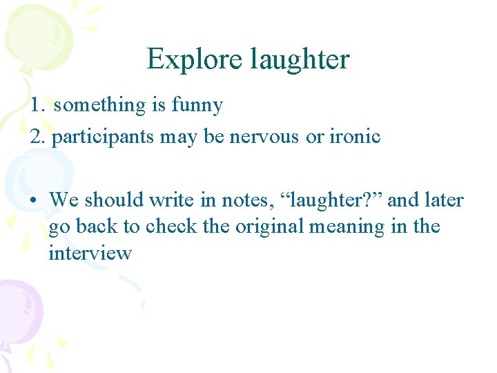 Explore laughter 1. something is funny 2. participants may be nervous or ironic •