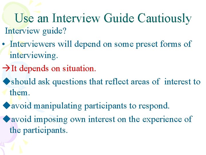 Use an Interview Guide Cautiously Interview guide? • Interviewers will depend on some preset