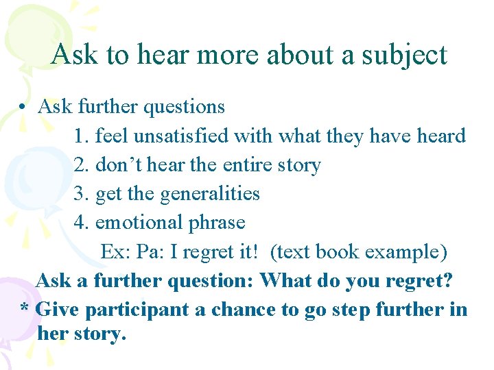 Ask to hear more about a subject • Ask further questions 1. feel unsatisfied