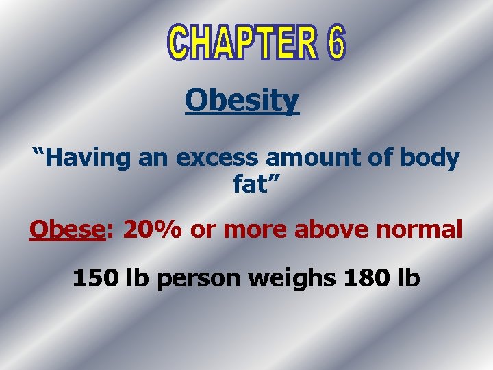 Obesity “Having an excess amount of body fat” Obese: 20% or more above normal