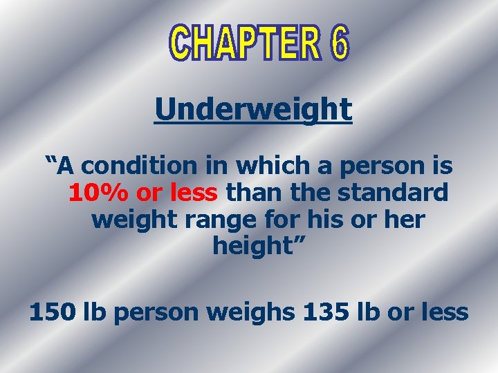 Underweight “A condition in which a person is 10% or less than the standard